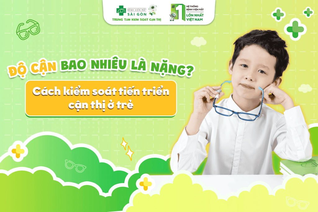 Độ cận bao nhiêu là nặng? Cách kiểm soát tiến triển cận thị ở trẻ